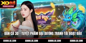 Bắn Cá 3D - Tuyệt Phẩm Đại Dương Tranh Tài Đoạt Bảo