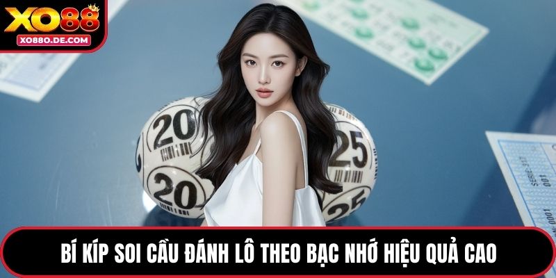 Bí kíp soi cầu đánh lô theo bạc nhớ hiệu quả cao