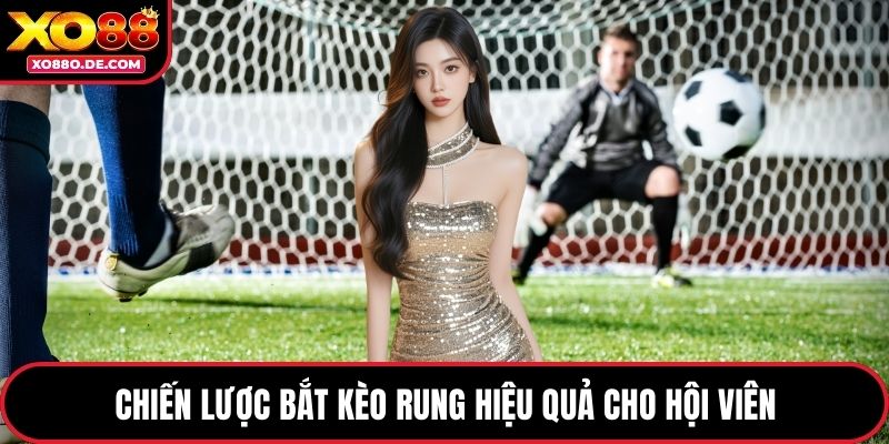 Chiến lược bắt kèo rung hiệu quả cho hội viên