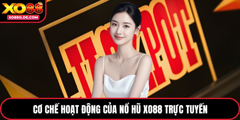 Cơ chế hoạt động của nổ hũ XO88 trực tuyến