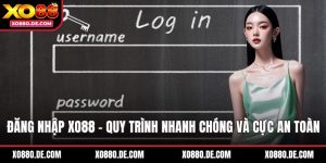 Đăng Nhập XO88 - Quy Trình Nhanh Chóng Và Cực An Toàn