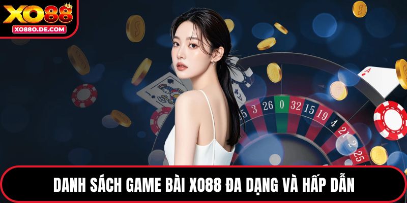 Danh sách game bài XO88 đa dạng và hấp dẫn