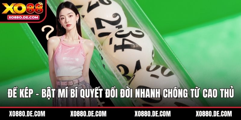Đề Kép - Bật Mí Bí Quyết Đổi Đời Nhanh Chóng Từ Cao Thủ
