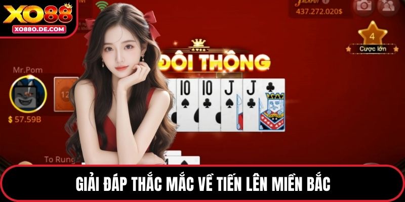 Giải đáp thắc mắc về tiến lên miền Bắc