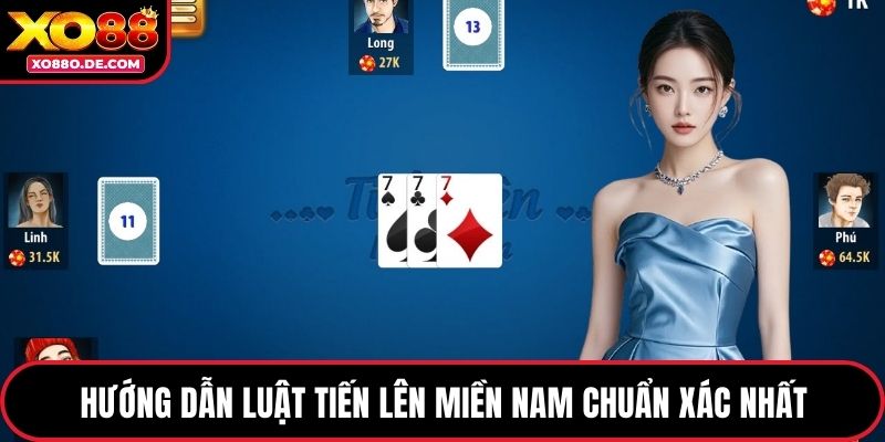 Hướng dẫn luật tiến lên miền Nam chuẩn xác nhất