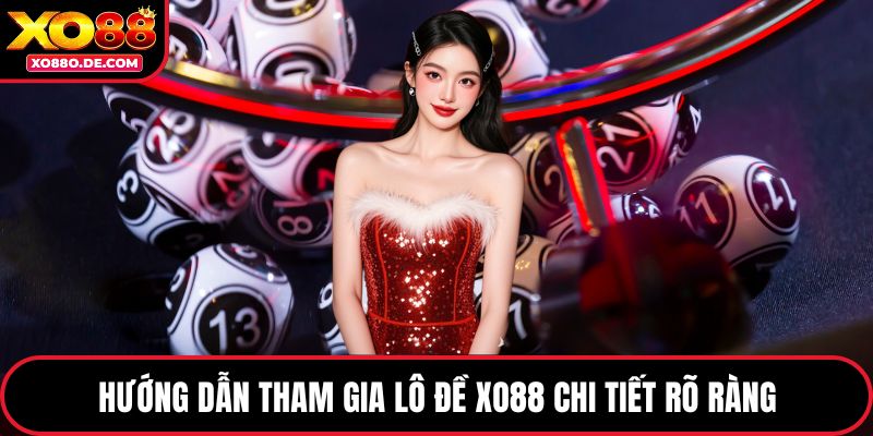 Hướng dẫn tham gia lô đề XO88 chi tiết rõ ràng