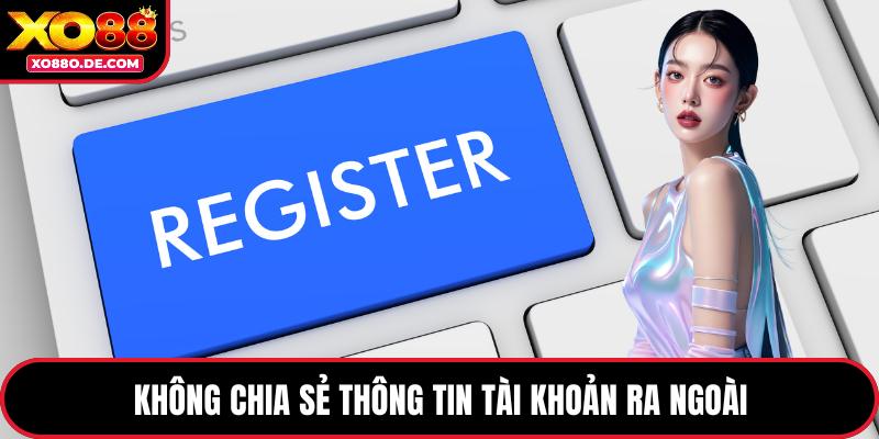 Không chia sẻ thông tin tài khoản ra ngoài