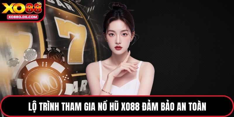 Lộ trình tham gia nổ hũ XO88 đảm bảo an toàn