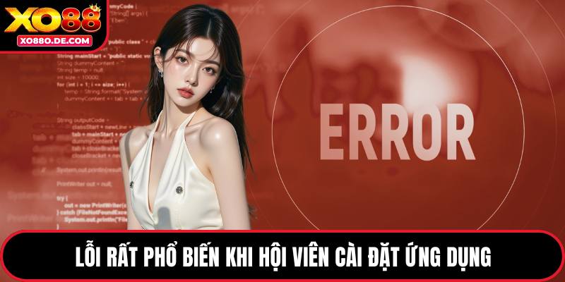 Lỗi rất phổ biến khi hội viên cài đặt ứng dụng