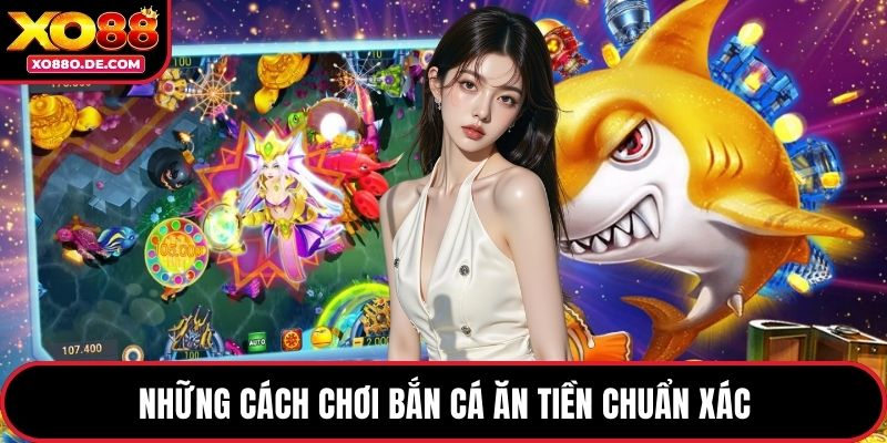 Những cách chơi bắn cá ăn tiền chuẩn xác