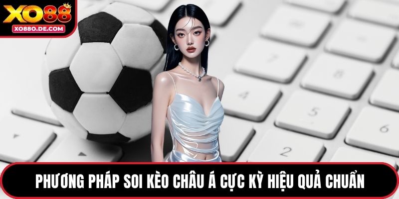 Phương pháp soi kèo Châu Á cực kỳ hiệu quả chuẩn