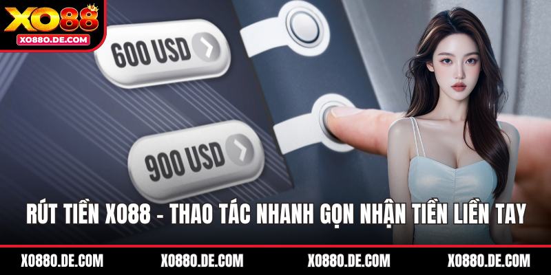 Rút Tiền XO88 - Thao Tác Nhanh Gọn Nhận Tiền Liền Tay