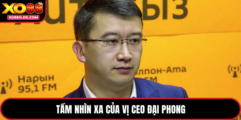 Tầm nhìn xa của vị CEO Đại Phong