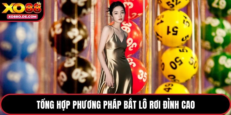 Tổng hợp phương pháp bắt lô rơi đỉnh cao