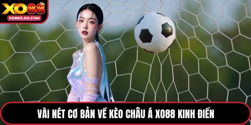 Vài nét cơ bản về kèo Châu Á XO88 kinh điển