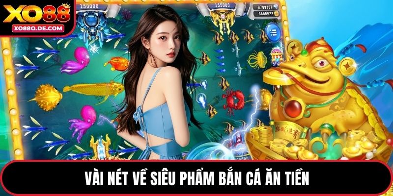 Vài nét về siêu phẩm bắn cá ăn tiền